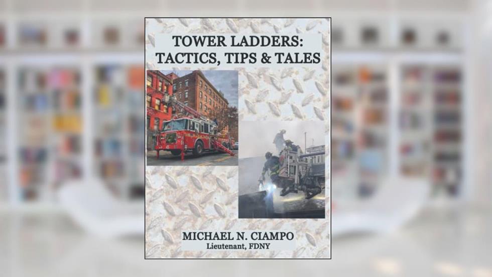 TOWER LADDERS: TACTICS, TIPS & TALES, written by Michael Ciampo