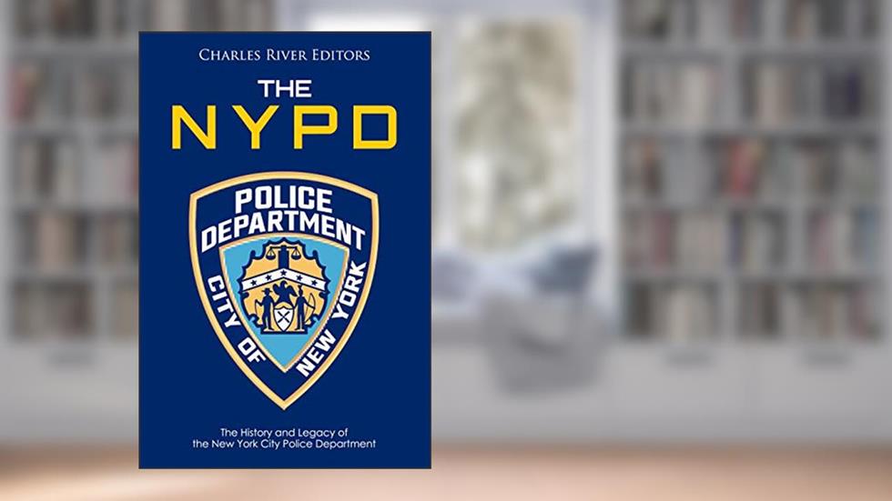 The NYPD: The History and Legacy of the New York City Police Department, written by Charles River Editors