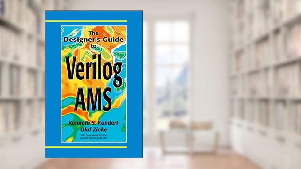 The Designer's Guide to Verilog-AMS (The Designer's Guide Book Series), written by Ken Kundert; Olaf Zinke