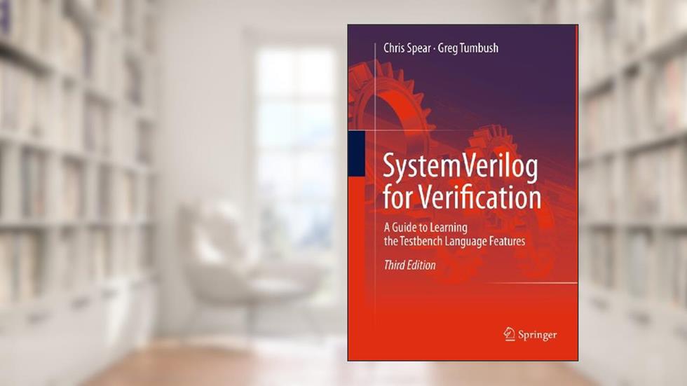 SystemVerilog for Verification: A Guide to Learning the Testbench Language Features, written by Chris Spear; Greg Tumbush