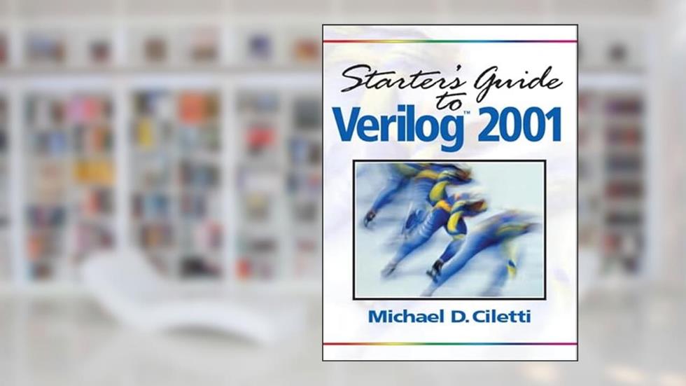 Starter's Guide to Verilog 2001, written by Michael Ciletti