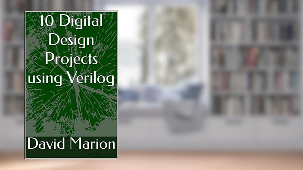 10 Digital Design Projects using Verilog, written by David Marion