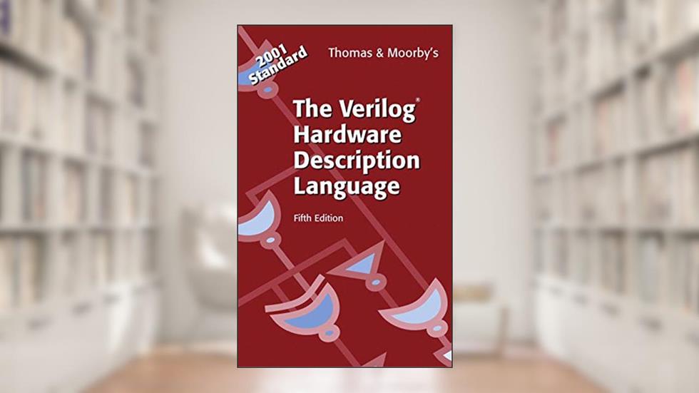 The Verilog® Hardware Description Language, written by Donald E. Thomas; Philip R. Moorby