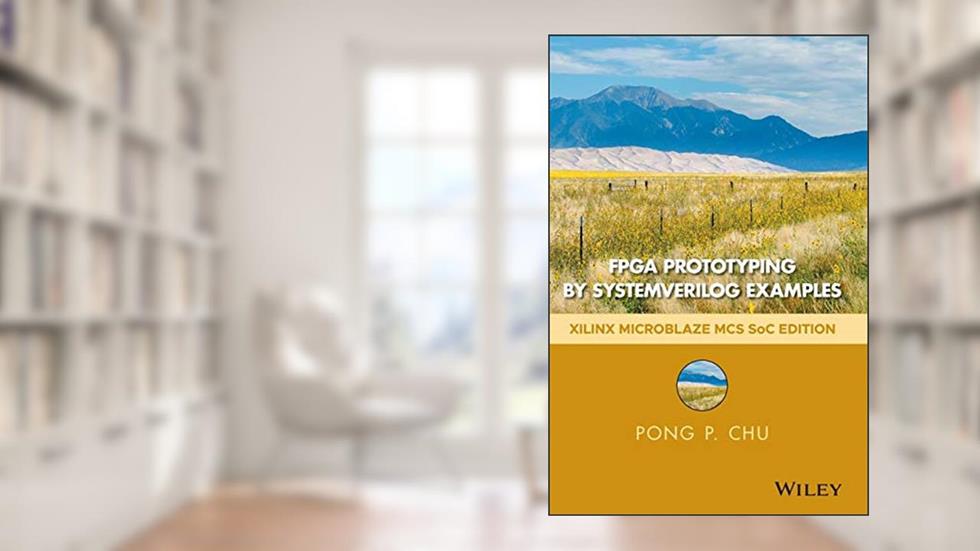 FPGA Prototyping by SystemVerilog Examples: Xilinx MicroBlaze MCS SoC Edition, written by Pong P. Chu