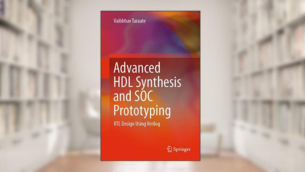 Advanced HDL Synthesis and SOC Prototyping: RTL Design Using Verilog, written by Vaibbhav Taraate