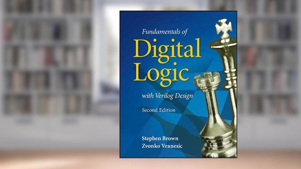 Fundamentals of Digital Logic with Verilog Design, written by Stephen Brown; Zvonko Vranesic