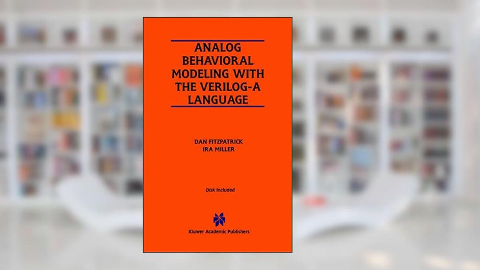 Analog Behavioral Modeling with the Verilog-A Language, written by Dan FitzPatrick; Ira Miller