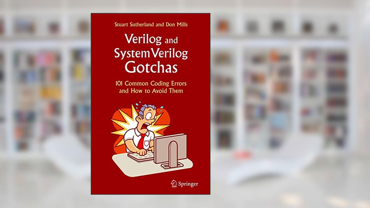 Verilog and SystemVerilog Gotchas: 101 Common Coding Errors and How to Avoid Them, written by Stuart Sutherland; Don Mills