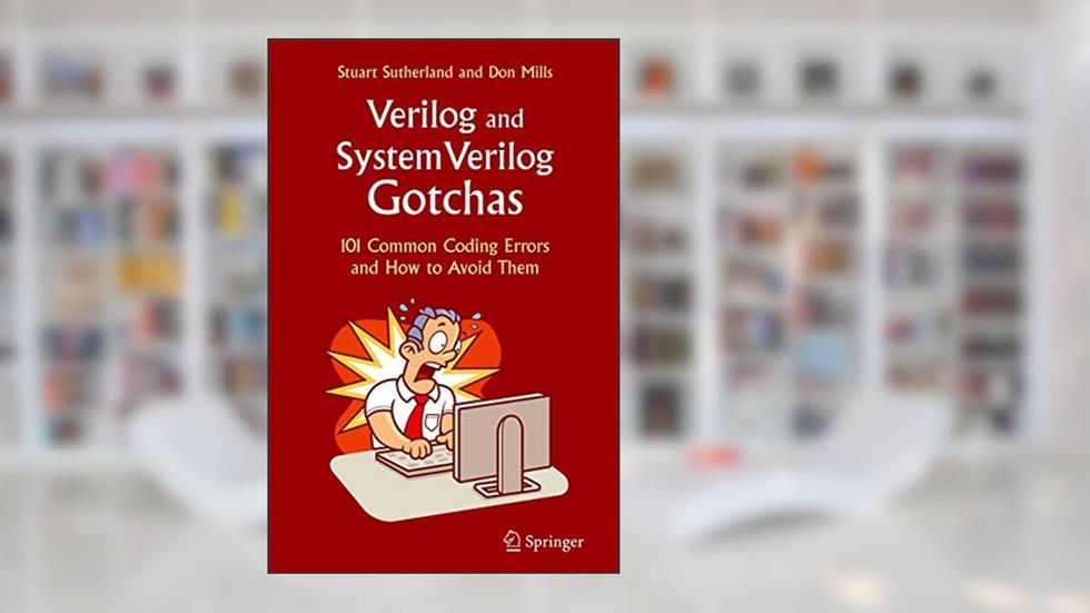 Verilog and SystemVerilog Gotchas: 101 Common Coding Errors and How to Avoid Them, written by Stuart Sutherland; Don Mills