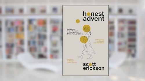 Cover from Honest Advent: Awakening to the Wonder of God-with-Us Then, Here, and Now, written by Scott Erickson