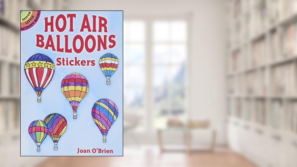 Hot Air Balloons Stickers (Dover Little Activity Books: Travel), written by Joan O'Brien