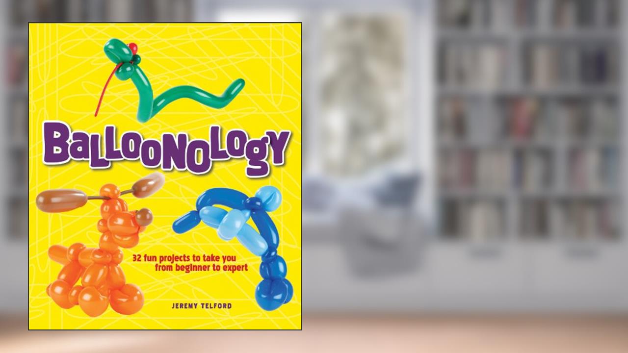 Balloonology, written by Jeremy Telford