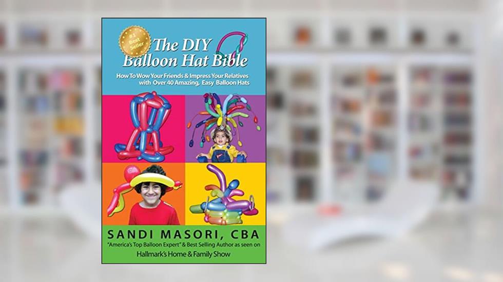 The DIY Balloon Hat Bible: How To Wow Your Friends and Impress Your Relatives With 40+ Amazing Easy Balloon Hats (The DIY Balloon Bible), written by Sandi Masori