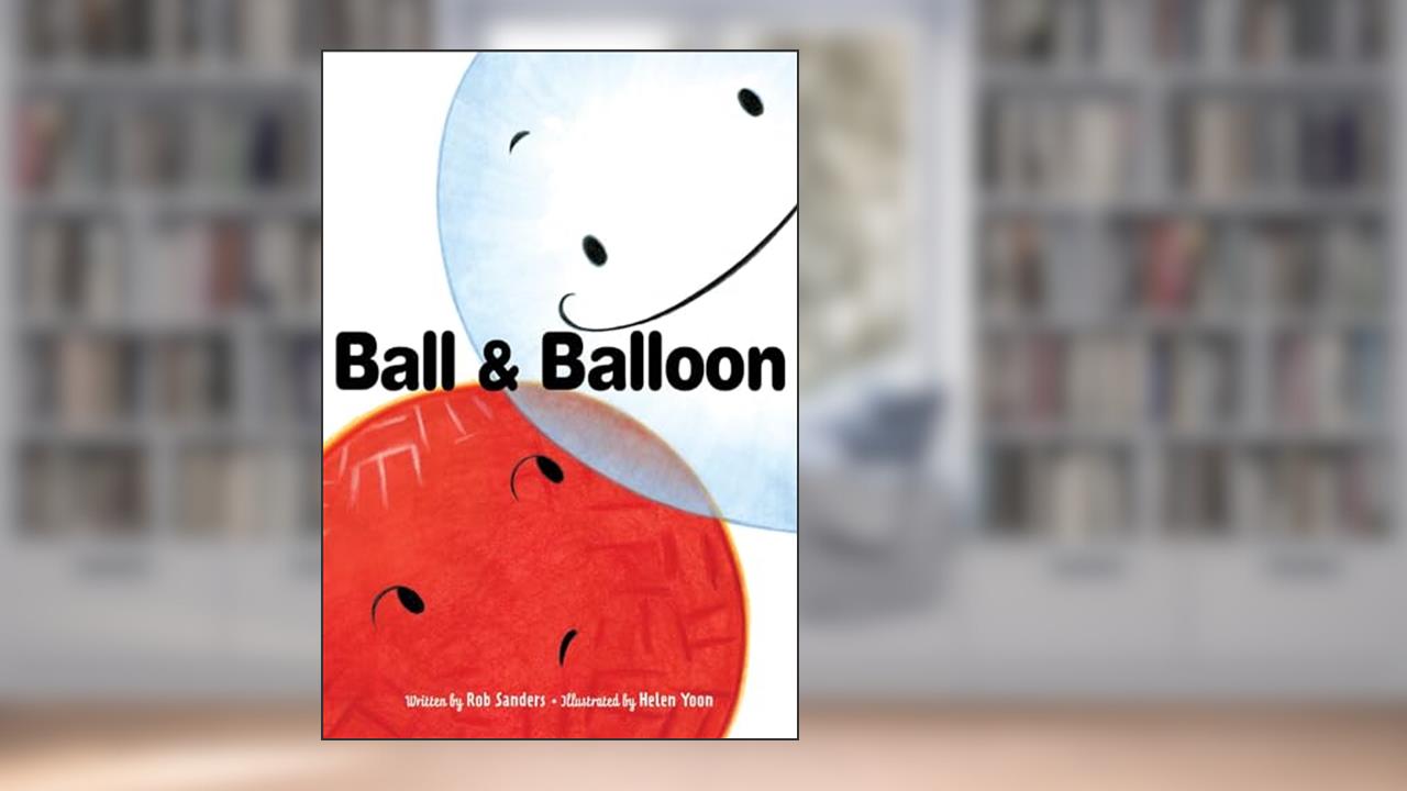Ball & Balloon, written by Rob Sanders