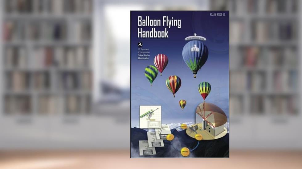 Balloon Flying Handbook, written by The Federal Aviation Administration FAA