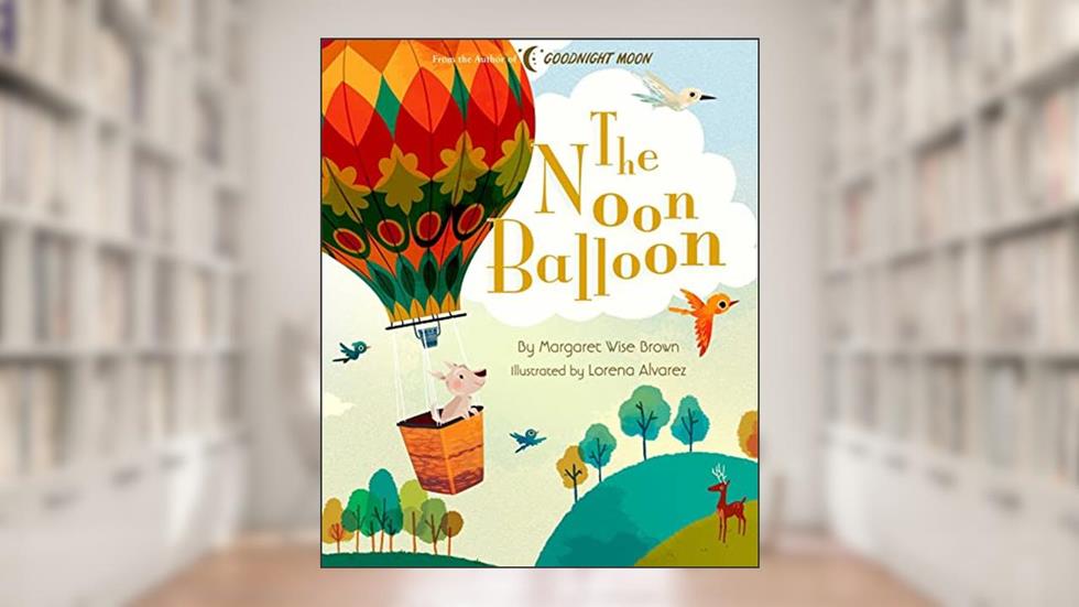 The Noon Balloon (Margaret Wise Brown Classics), written by Margaret Wise Brown