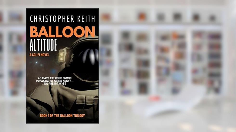 Balloon: Altitude (The Balloon Series Book 1), written by Christopher Keith