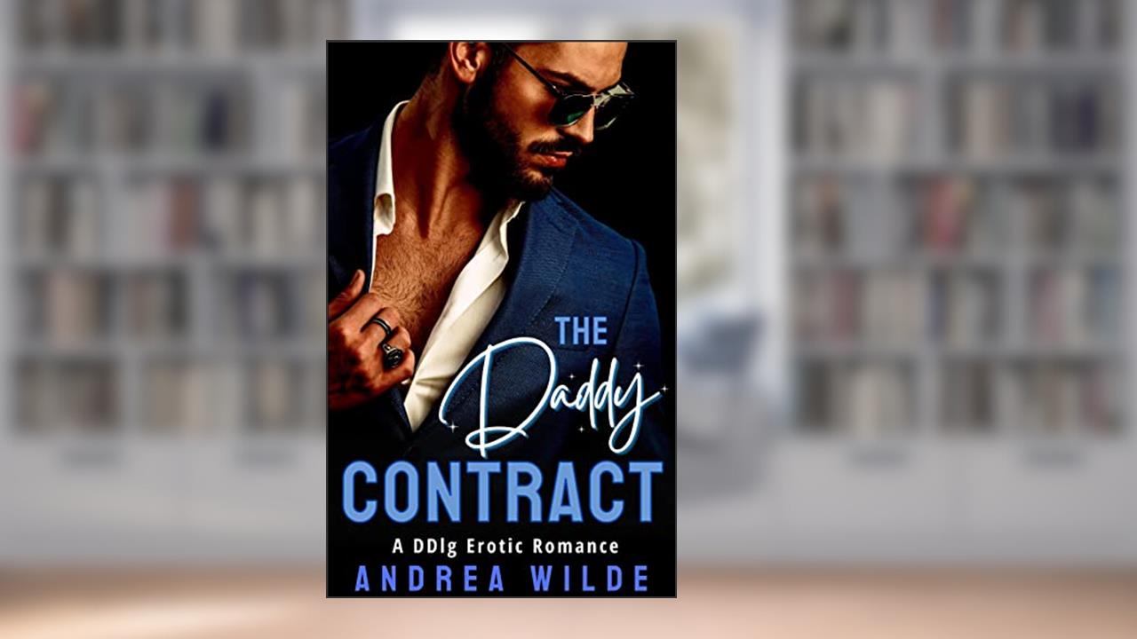 The Daddy Contract: A DDlg Erotic Romance (Dominant Daddies - dark and spicy DDlg), written by Andrea Wilde