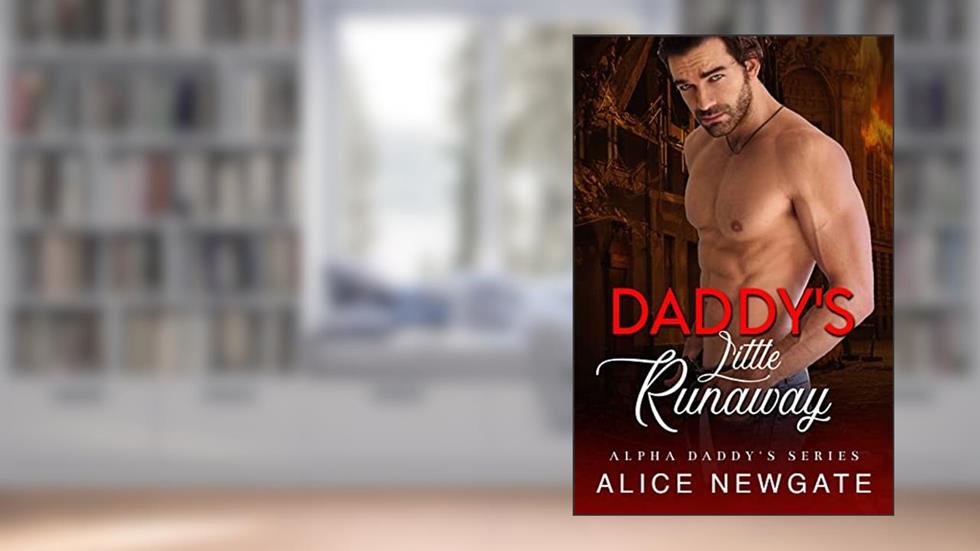 Daddy's Little Runaway: An Age Play, DDlg, Instalove, Standalone, Romance (Alpha Daddy's Series Book 6), written by Alice Newgate