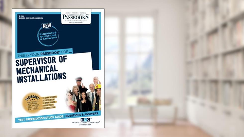 Supervisor of Mechanical Installations (C-1508): Passbooks Study Guide (1508) (Career Examination Series), written by National Learning Corporation