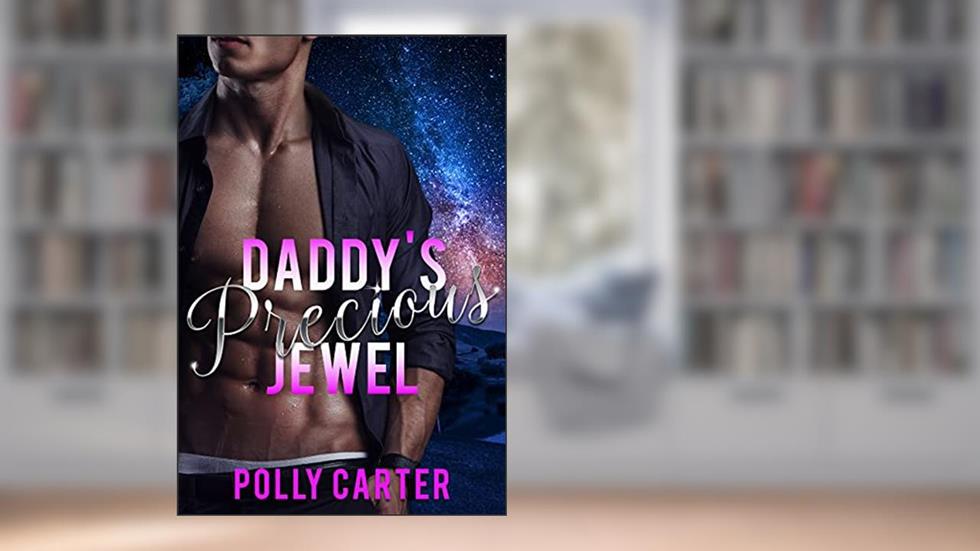 Daddy's Precious Jewel (Claimed by Daddy Book 1), written by Polly Carter
