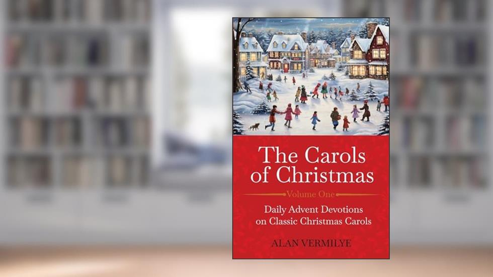 The Carols of Christmas: Daily Advent Devotions on Classic Christmas Carols (28-Day Devotional for Christmas and Advent) (The Devotional Hymn Series), written by Alan Vermilye