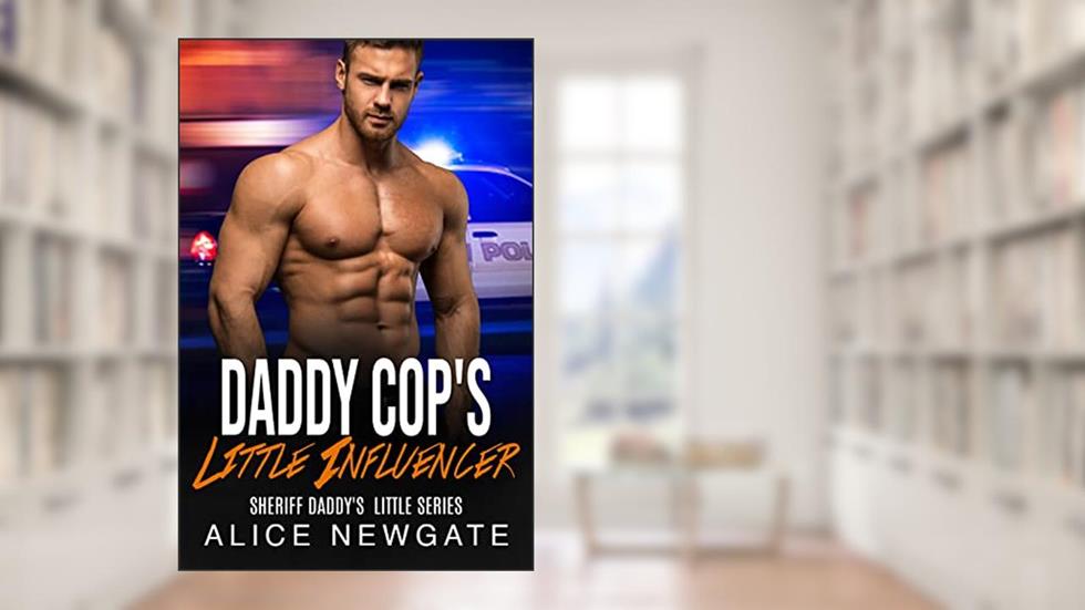 Daddy Cop's Little Influencer: An Age Play, DDlg, Instalove, Standalone, Romance (Sheriff Daddy's Little Series Book 7), written by Alice Newgate