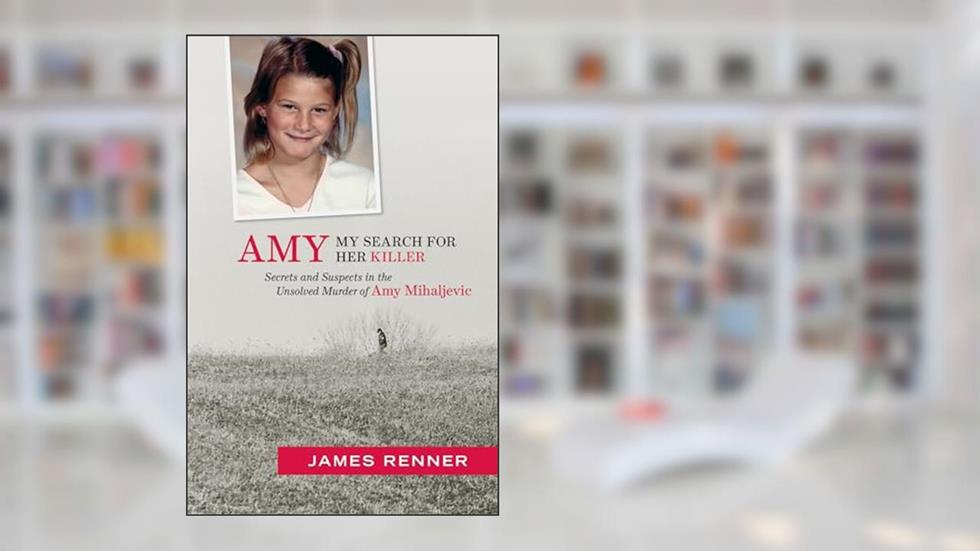 Amy: My Search for Her Killer: Secrets and Suspects in the Unsolved Murder of Amy Mihaljevic, written by James Renner