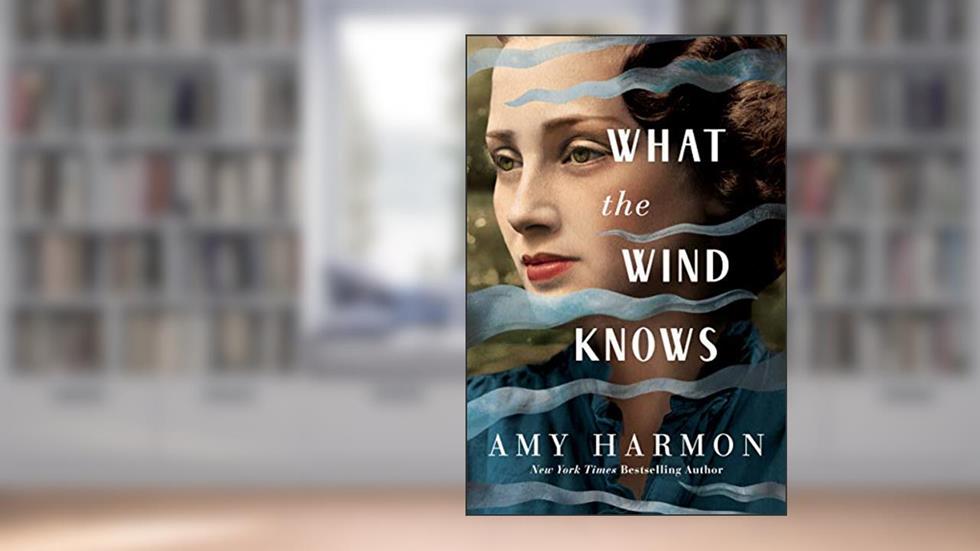 What the Wind Knows, written by Amy Harmon