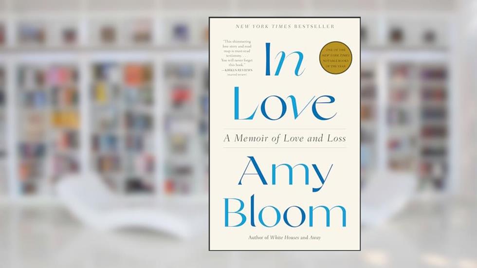 In Love: A Memoir of Love and Loss, written by Amy Bloom