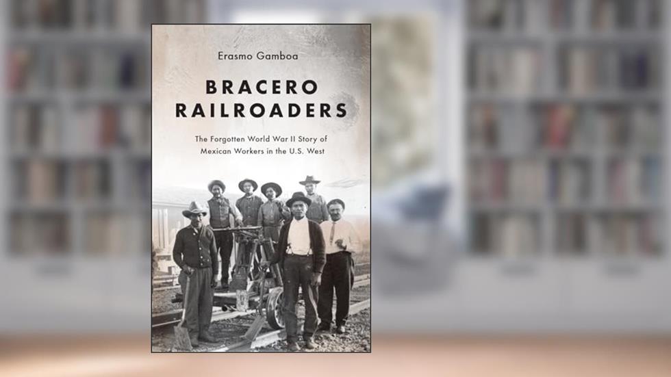 Bracero Railroaders: The Forgotten World War II Story of Mexican Workers in the U.S. West, written by Erasmo Gamboa