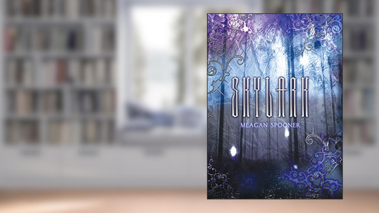 Skylark (The Skylark Trilogy Book 1), written by Meagan Spooner