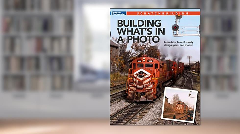 Building What's in a Photo, written by Model Railroader