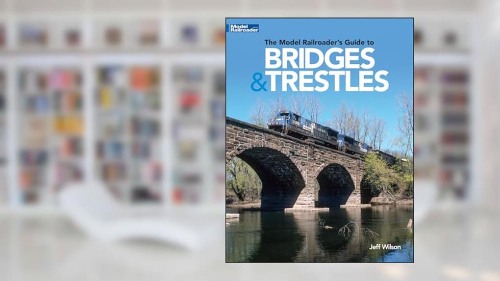 The Model Railroader's Guide to Bridges & Trestles, written by Jeff Wilson