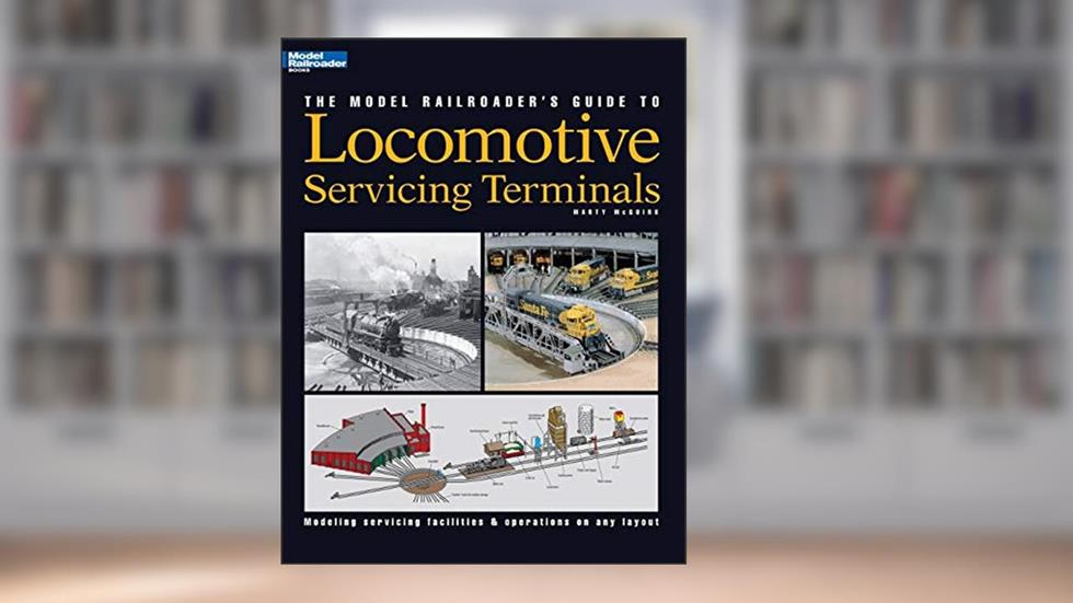 The Model Railroader's Guide to Locomotive Servicing Terminals, written by Martin McGuirk