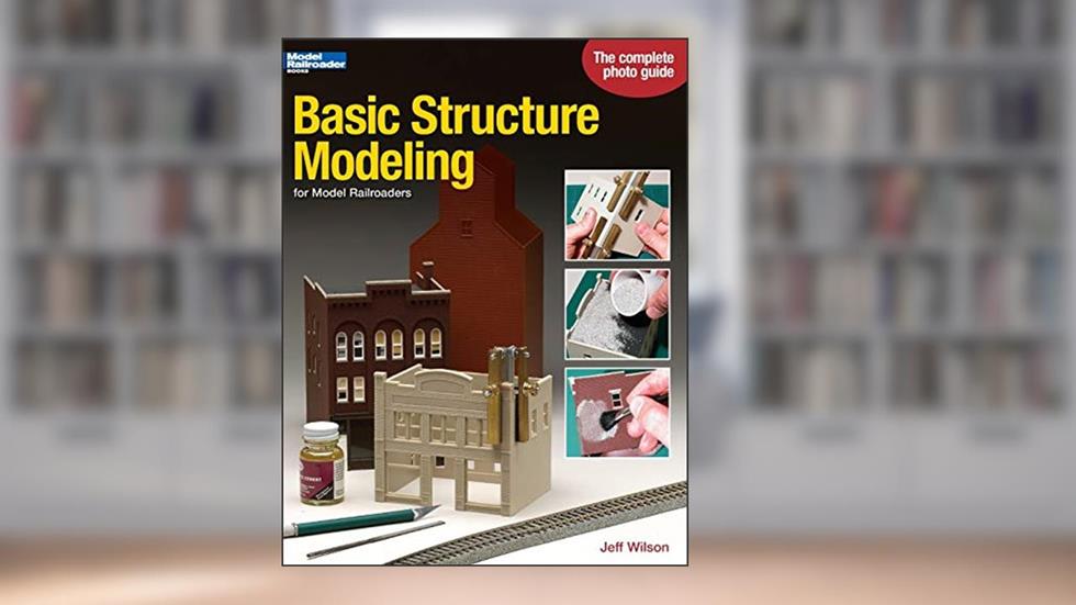 Basic Structure Modeling: For Model Railroaders, written by Jeff Wilson