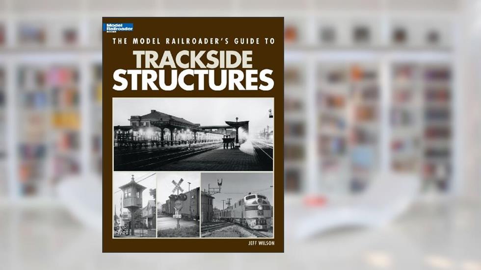 The Model Railroader's Guide to Trackside Structures, written by Jeff Wilson