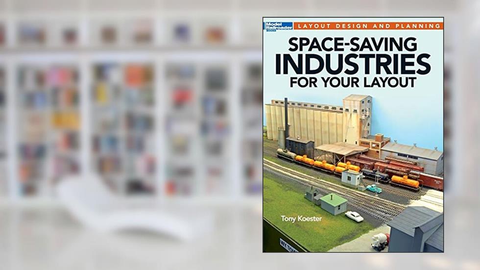 Space-Saving Industries for Your Layout (Model Railroader Books Layout Design and Planning), written by Tony Koester