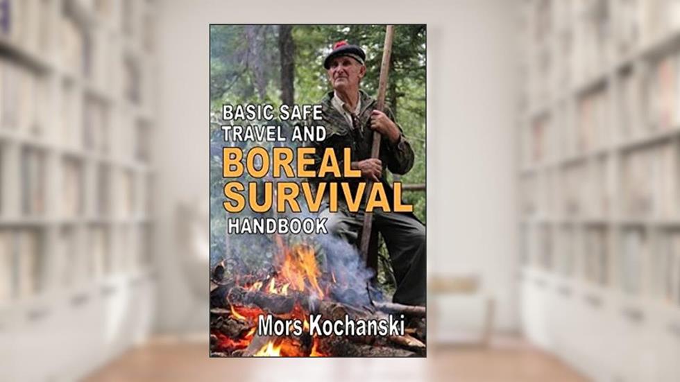 Basic Safe Travel and Boreal Survival Handbook: Gems from Wilderness Arts and Recreation Magazine, written by Mr. Mors Kochanski