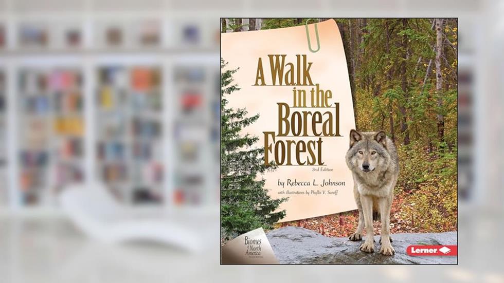 A Walk in the Boreal Forest, 2nd Edition (Biomes of North America Second Editions), written by Rebecca L. Johnson