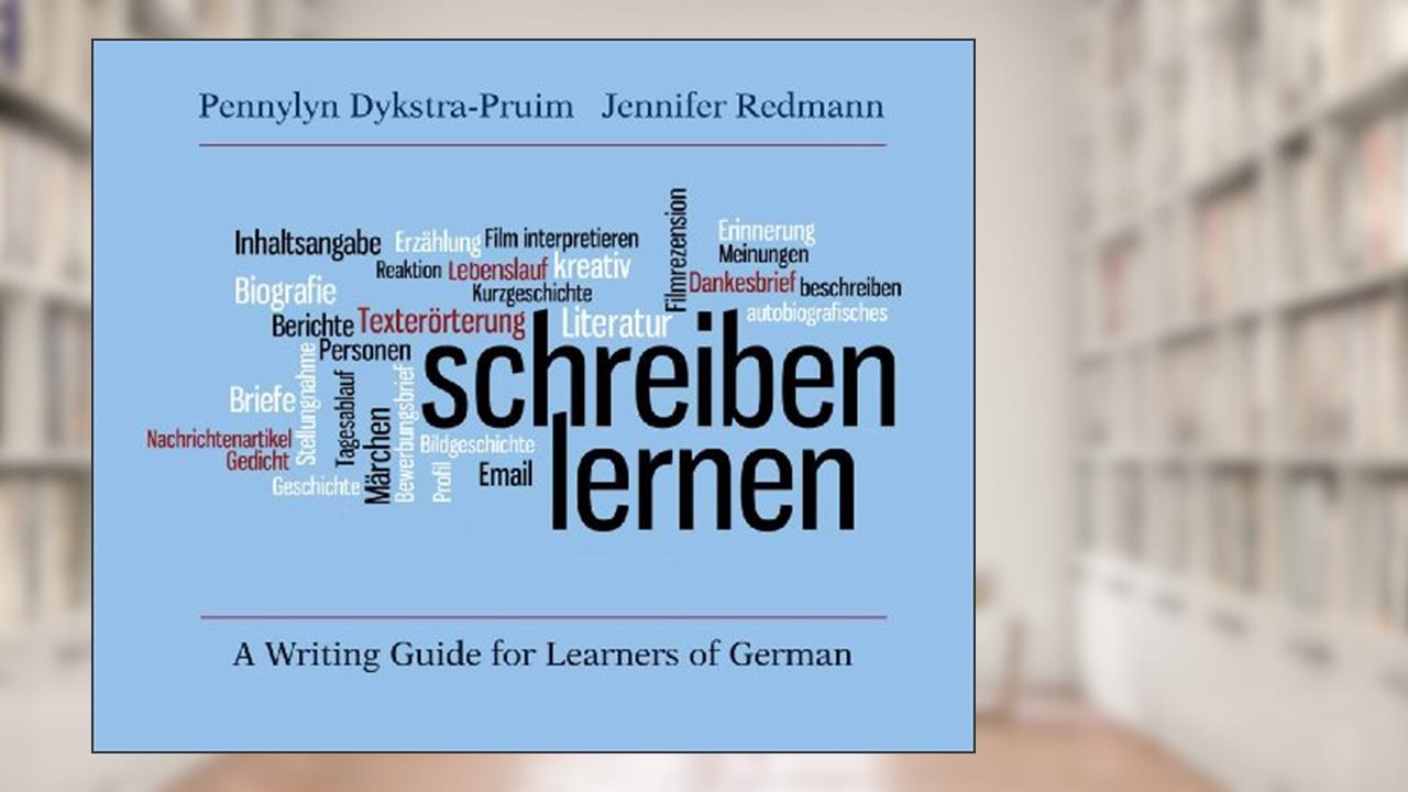 Schreiben lernen: A Writing Guide for Learners of German, written by Jennifer Redmann; Pennylyn Dykstra-Pruim