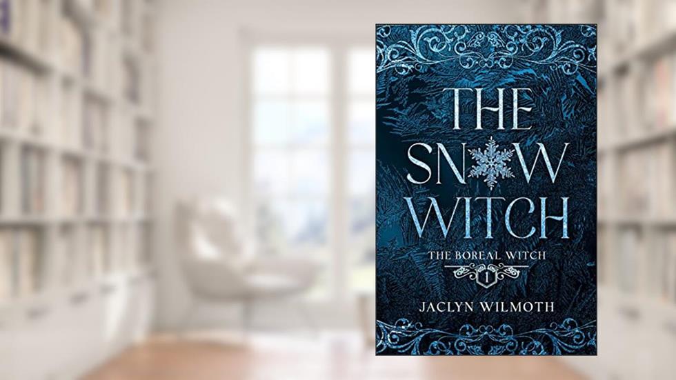 The Snow Witch (The Boreal Witch Book 1), written by Jaclyn Wilmoth