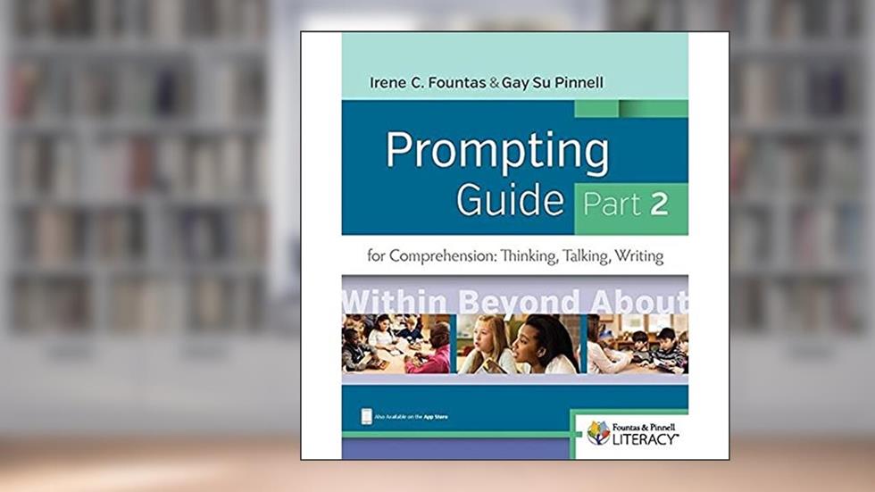 Fountas & Pinnell Prompting Guide, Part 2 for Comprehension: Thinking, Talking, and Writing (The Fountas & Pinnell Prompting Guides), written by Irene Fountas; Gay Su Pinnell