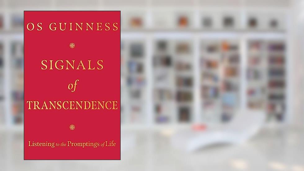Signals of Transcendence: Listening to the Promptings of Life, written by Os Guinness