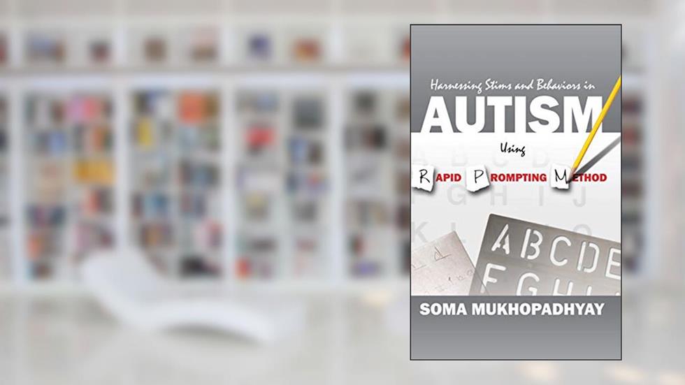 Harnessing Stims and Behaviors in Autism Using Rapid Prompting Method, written by Soma Mukhopadhyay