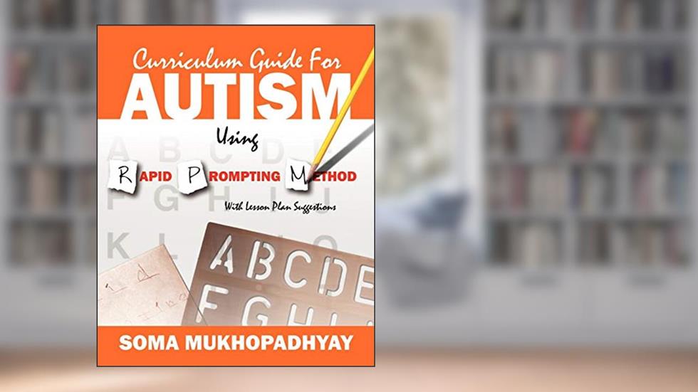 Curriculum Guide for Autism Using Rapid Prompting Method: With Lesson Plan Suggestions, written by Soma Mukhopadhyay