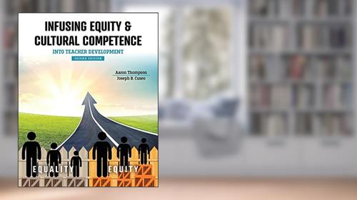 Cover from Infusing Equity AND Cultural Competence into Teacher Development, written by Aaron Thompson; Joseph B Cuseo