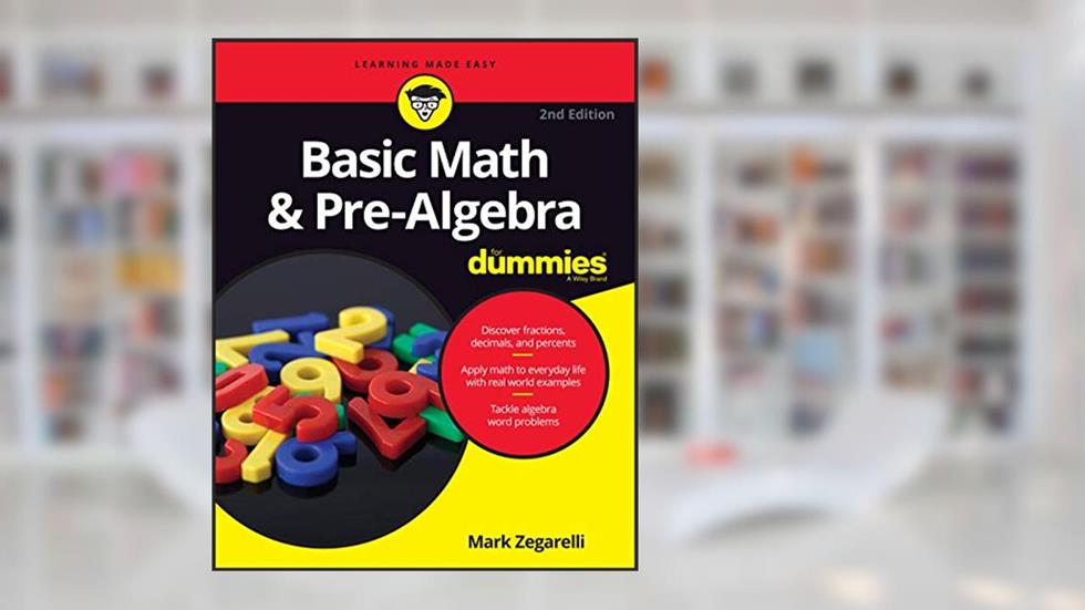 Basic Math & Pre-Algebra For Dummies (For Dummies (Math & Science)), written by Mark Zegarelli
