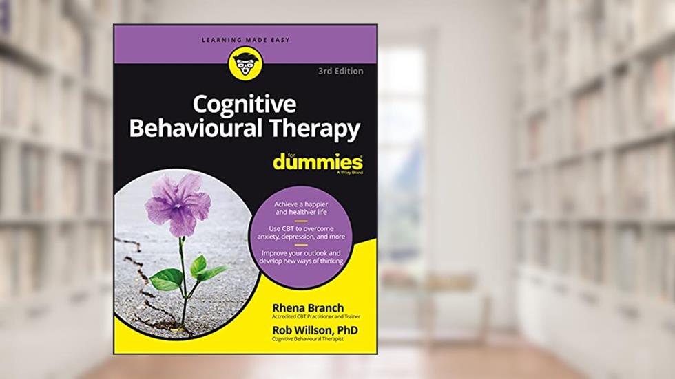 Cognitive Behavioural Therapy For Dummies, written by Rob Willson; Rhena Branch
