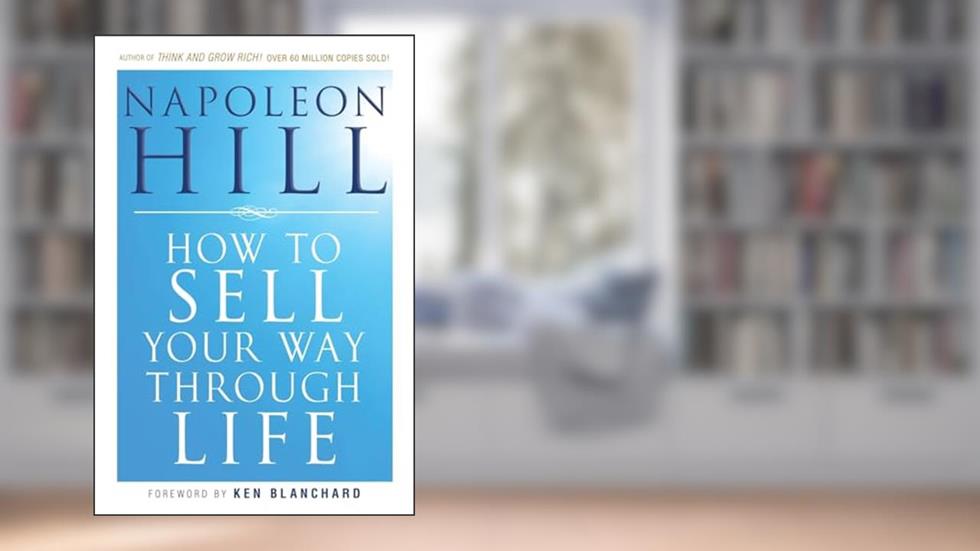 How To Sell Your Way Through Life, written by Napoleon Hill